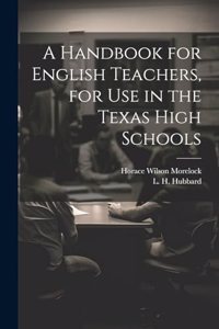 A Handbook for English Teachers, for Use in the Texas High Schools
