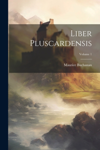 Liber Pluscardensis; Volume 1