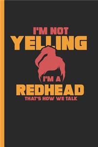 I'm Not Yelling I'm a Redhead That's How We Talk