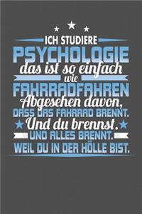 Ich studiere Psychologie Das Ist So Einfach Wie Fahrradfahren. Abgesehen Davon, Dass Das Fahrrad brennt. Und Du Brennst. Und Alles Brennt. Weil Du In Der Hölle Bist.