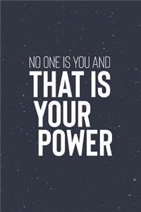 No One Is You And That Is Your Power