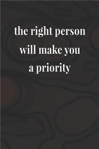 The Right Person Will Make You A Priority