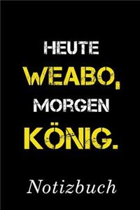 Heute Weabo Morgen König Notizbuch