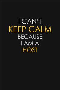 I Can't Keep Calm Because I Am A Host