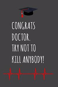Congrats Doctor. Try Not To Kill Anybody!