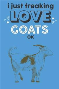 I Just Freaking Love Goats Ok