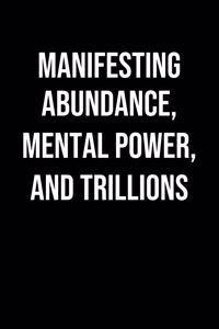 Manifesting Abundance Mental Power And Trillions