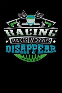 Racing Makes Worries Disappear