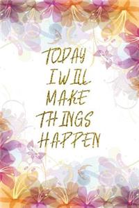 Today I Will Make Things Happen