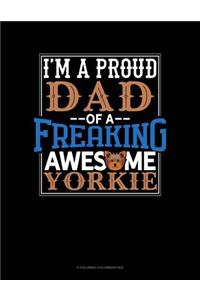 I Am A Proud Dad Of A Freaking Awesome Yorkie
