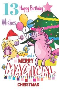 13 Happy Birthday Wishes And A Merry Magical Christmas: Cute Happy Birthday 13 Years Old Unicorn Writing Journal Notebook For Girls Born On Christmas Day - December 25th Blank Lined Diary Gift For A Girl