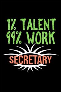 1% talent. 99% work. Secretary