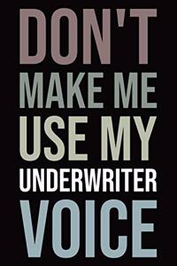 Don't Make Me Use My Underwriter Voice