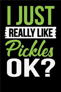 I Just Really Like Pickles Ok
