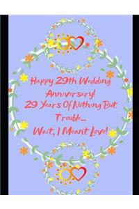 Happy 29th Wedding Anniversary! 29 Years Of Nothing But Trouble ... Wait, I Meant Love!