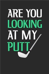 Are You Looking At My Putt?