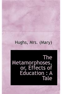 The Metamorphoses, Or, Effects of Education: A Tale