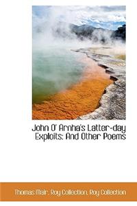 John O' Arnha's Latter-Day Exploits: And Other Poems