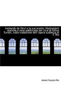 Leonardo Da Vinci E La Sua Scuola; Illustrazioni Storiche E Note Pubblicate Per Cura Di Felice Turot
