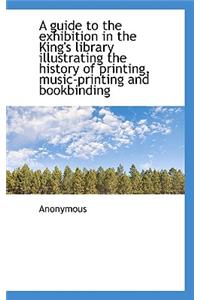 A Guide to the Exhibition in the King's Library Illustrating the History of Printing, Music-Printing