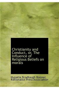 Christianity and Conduct, Or, the Influence of Religious Beliefs on Morals
