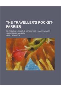 The Traveller's Pocket-Farrier; Or Treatise Upon the Distempers ... Happening to Horses on a Journey