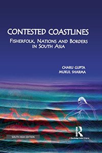 Contested Coastlines: Fisherfolk, Nations and Borders in South Asia