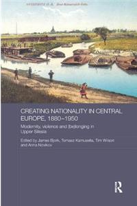 Creating Nationality in Central Europe, 1880-1950