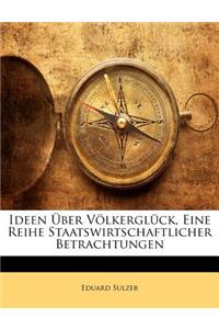 Ideen Uber Volkergluck, Eine Reihe Staatswirtschaftlicher Betrachtungen