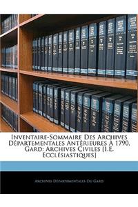 Inventaire-Sommaire Des Archives Departementales Anterieures a 1790, Gard