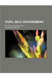 Pupil Self-Government; Its Theory and Practice