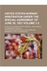 United States-Norway Arbitration Under the Special Agreement of June 30, 1921; Case of the United States of America [And Appendix, Documentary Evidenc