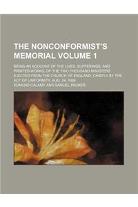 The Nonconformist's Memorial Volume 1; Being an Account of the Lives, Sufferings, and Printed Works, of the Two Thousand Ministers Ejected from the Ch