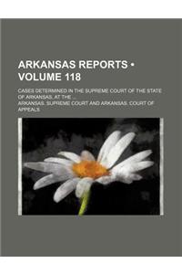 Arkansas Reports (Volume 118); Cases Determined in the Supreme Court of the State of Arkansas, at the