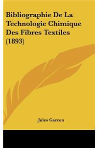 Bibliographie de La Technologie Chimique Des Fibres Textiles (1893)