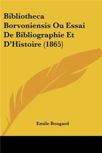 Bibliotheca Borvoniensis Ou Essai De Bibliographie Et D'Histoire (1865)