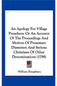 An Apology for Village Preachers: Or an Account of the Proceedings and Motives of Protestant Dissenters and Serious Christians of Other Denominations