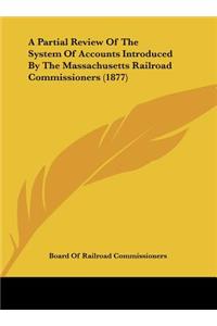 A Partial Review of the System of Accounts Introduced by the Massachusetts Railroad Commissioners (1877)