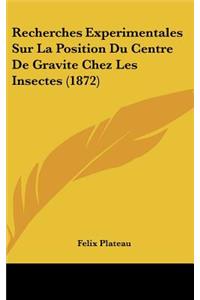 Recherches Experimentales Sur La Position Du Centre de Gravite Chez Les Insectes (1872)
