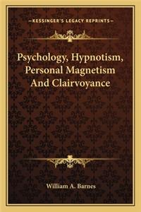 Psychology, Hypnotism, Personal Magnetism And Clairvoyance