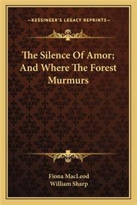 Silence Of Amor; And Where The Forest Murmurs