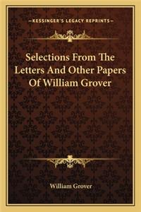 Selections from the Letters and Other Papers of William Grover