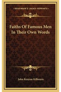 Faiths of Famous Men in Their Own Words