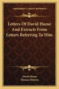 Letters Of David Hume And Extracts From Letters Referring To Him