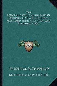 Insect And Other Allied Pests Of Orchard, Bush And Hothouse Fruits And Their Prevention And Treatment (1909)