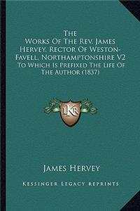 Works Of The Rev. James Hervey, Rector Of Weston-Favell, Northamptonshire V2