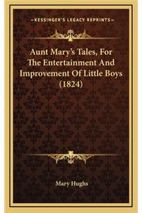 Aunt Mary's Tales, for the Entertainment and Improvement of Little Boys (1824)
