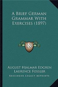 A Brief German Grammar With Exercises (1897)