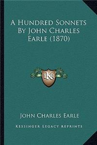 Hundred Sonnets by John Charles Earle (1870)
