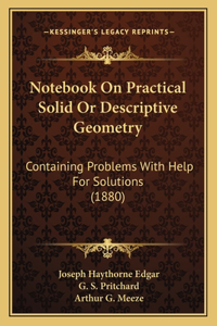 Notebook on Practical Solid or Descriptive Geometry